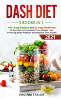 Dash Diet 3 Books in 1: 400+ Easy Recipes and 21 Days Meal Plan to Burn Fat and Jumpstart Your Weight Loss, Lowering Blood Pressure and Improve Your Health 7928333287 Book Cover