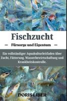 FISCHZUCHT: Ein vollständiger Aquakulturleitfaden über Zucht, Fütterung, Wasserbewirtschaftung und Krankheitskontrolle. B0G3MVG52M Book Cover
