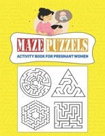 Maze and Puzzle Activity Book for pregnant Women: Games, Mazes, Puzzles & More Activities for Pregnant Women and solve interior - Big Activity Book- journal-notebook-size=8.5x11 pages=100 B08FP2BQXC Book Cover