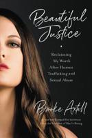 Beautiful Justice: Reclaiming My Worth After Human Trafficking and Sexual Abuse 1580058248 Book Cover