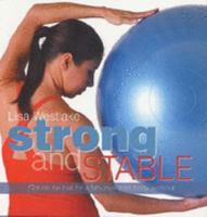 Strong And Stable: Develop A Strong, Lean and Toned Body with an Exercise Ball 0733319122 Book Cover