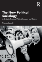 The New Political Sociology: A Synthetic Theory of Political Economy and Culture 1041096135 Book Cover