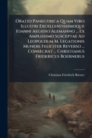 Oratio Panegyrica Quam Viro Illustri Excellentissimoque Ioanni Aegidio Alemanno ... Ex Amplissimo Susceptae Ad Leopoldum M. Legationis Munere Feliciter Reverso ... Consecrat ... Christianus Fridericus 1276281293 Book Cover