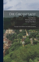 Die Grossstadt: Vorträge Und Aufsätze Zur Städteausstellung 1018033009 Book Cover
