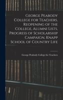 George Peabody College for Teachers. Reopening of the College, Alumni Lists, Progress of Scholarship Campaign, Knapp School of Country Life 1013959337 Book Cover