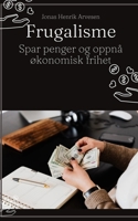Frugalisme: Spar penger og oppnå økonomisk frihet B0C1J7KTXM Book Cover