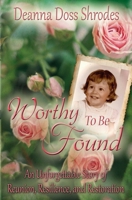 Worthy To Be Found: An Unforgettable Story of Reunion, Resilience, and Restoration 0985616865 Book Cover