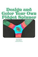 Design and Color Your Own Fidget Spinner: An Alternative to Fidget Spinners in the Classroom 1975860896 Book Cover