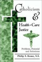 Catholicism and Health-Care Justice: Problems, Potential, and Solutions 0809140594 Book Cover
