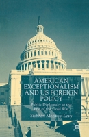 American Exceptionalism and U.S. Foreign Policy: Public Diplomacy at the End of the Cold War 1349420611 Book Cover