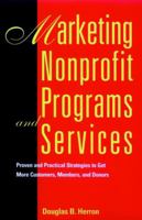 Marketing Nonprofit Programs and Services: Proven and  Strategies to Get More Customers, Members, and Donors (Jossey Bass Nonprofit & Public Management Series) 0787903264 Book Cover