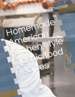 Homemade American Kitchen style Classic food Recipes B0BJH7PCKP Book Cover