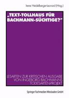 Text-Tollhaus Fur Bachmann-Suchtige?: Lesarten Zur Kritischen Ausgabe Von Ingeborg Bachmanns Todesarten-Projekt. Mit Einer Dokumentation Zur Rezeption in Zeitschriften Und Zeitungen 3531131109 Book Cover
