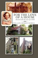 For the Love of a House: Restored with the Love of a Child 145366811X Book Cover