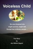 Voiceless Child: No One Dreamed She Might Survive, Might Talk. Except Two Ordinary People ... True Story 099960645X Book Cover