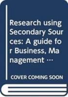 Research Using Secondary Sources: A Guide for Business, Management and Organization Studies 0415834074 Book Cover
