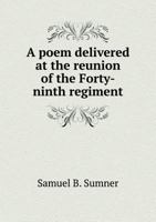 A Poem Delivered at the Reunion of the Forty-Ninth Regiment, Massachusetts Volunteers 0526889772 Book Cover