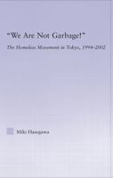 We Are Not Garbage!: The Homeless Movement in Tokyo, 1994-2002 0415976936 Book Cover