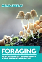 Foraging: Recognizing Toxic and Poisonous Wild Plants and Mushrooms 1955786089 Book Cover