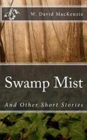 Swamp Mist and Other Short Stories 1453660216 Book Cover