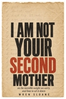 I Am Not Your Second Mother: The Invisible Mental Load of Motherhood and How to Share the Weight, Stop Resenting Your Partner, and Feel Like Yourself B0H9423M53 Book Cover