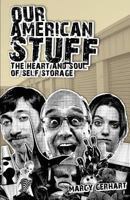 Our American Stuff: The Heart and Soul of Self Storage 1466338555 Book Cover