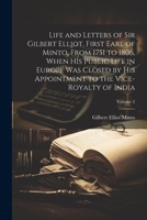 Life and Letters of Sir Gilbert Elliot, First Earl of Minto, From 1751 to 1806, When His Public Life in Europe Was Closed by His Appointment to the Vice-Royalty of India; Volume 2 1022488627 Book Cover