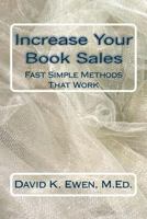 Increase Your Book Sales: Fast Simple Methods That Work 1492817341 Book Cover