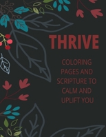 Thrive- Coloring Pages and Scripture to calm and uplift you 0998624845 Book Cover