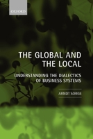 The Global and the Local: Understanding the Dialectics of Business Systems 0199205299 Book Cover