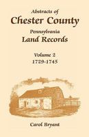 Abstracts Of Chester County, Pennsylvanias Land Records: 1729 1745 1585490083 Book Cover