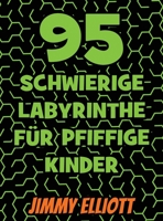 95 Schwierige Labyrinthe F�r Pfiffige Kinder - Labyrinth R�tselb�cher: Toll f�r den Urlaub / F�r 6-12 Jahre - Findest du den Weg? - Gro�es Format 280mm x 216mm 1802537031 Book Cover