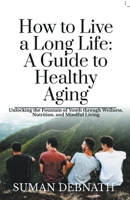 How to Live a Long Life: A Guide to Healthy Aging B0CB77LSGG Book Cover