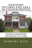 Westport Ontario and Area in Colour Photos: Saving Our History One Photo at a Time 1540568156 Book Cover