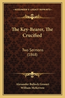 The Key-Bearer, The Crucified: Two Sermons 110413697X Book Cover