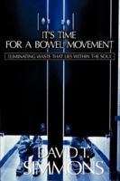 It's Time For a Bowel Movement 1597814873 Book Cover