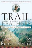 Trail of Feathers: Searching for Philip True 1586484559 Book Cover