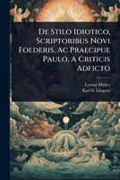 De Stilo Idiotico, Scriptoribus Novi Foederis, Ac Praecipue Paulo, A Criticis Adficto 1024501442 Book Cover