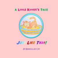 A Little Kitten's Tale! Just Like That!: The House of Ivy 1090800657 Book Cover