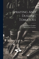 Spraying And Dusting Tomatoes 1021367540 Book Cover