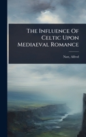 The Influence Of Celtic Upon Mediaeval Romance 1024515249 Book Cover