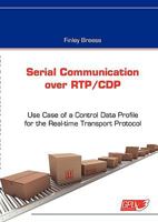 Serial Communication over RTP/CDP: Use Case of a Control Data Profile for the Real-time Transport Protocol 3839184606 Book Cover