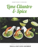 Lime, Cilantro and Spice: A collection of tasty and heartwarming recipes bursting with flavour B08R1MNZJ6 Book Cover