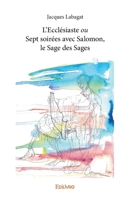 L’Ecclésiaste ou Sept soirées avec Salomon, le Sage des Sages (French Edition) 2414312084 Book Cover
