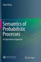 Semantics of Probabilistic Processes: An Operational Approach 3662451972 Book Cover