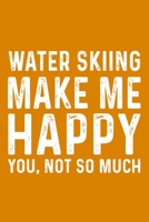 Water Skiing Make Me Happy You,Not So Much 1657591824 Book Cover