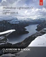 Adobe Photoshop Lightroom CC (2015 release) / Lightroom 6 Classroom in a Book 0133924823 Book Cover