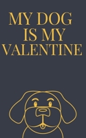 My DOG is my Valentine notebook  is a Valentine's day gift Journal: Love book / Valentines day Gift.: dog valentine B083XS1CGK Book Cover