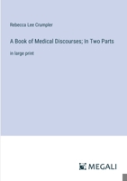 A Book of Medical Discourses; In Two Parts: in large print 338709552X Book Cover