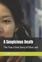 A Suspicious Death: The True Crime Story of Elisa Lam B0C9SHFQLW Book Cover